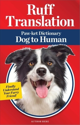 Ruff Translation: Paw-Ket Dictionary Dog to Human by Pamela Weintraub