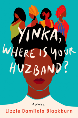 Yinka, Where Is Your Huzband? by Lizzie Damilola Blackburn