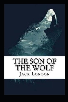 The Son of the Wolf Illustrated by Jack London