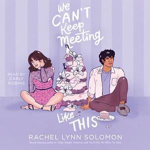 We Can't Keep Meeting Like This by Rachel Lynn Solomon