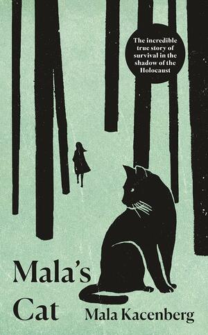 Mala's Cat: The moving and unforgettable true story of one girl's survival during the Holocaust by Mala Kacenberg, Mala Kacenberg