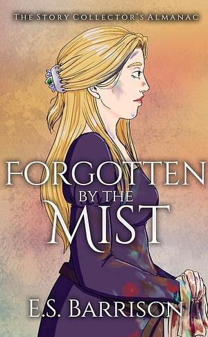 Forgotten by the Mist by E.S. Barrison