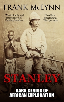 Stanley: Dark Genius of African Exploration by Frank McLynn