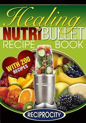 The NutriBullet Healing Recipe Book: 200 Therapeutic Medicinal Delicious and Nutritious Blast and Smoothie Recipes by Oliver Lahoud, James Watkins, Marco Black