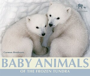 Baby Animals of the Frozen Tundra by Carmen Bredeson