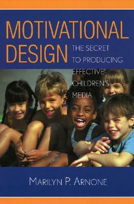 Motivational Design: The Secret to Producing Effective Children's Media by Marilyn P. Arnone