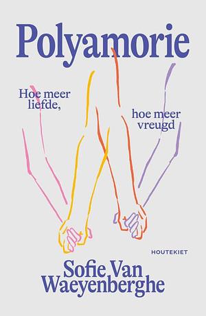 Polyamorie: hoe meer liefde, hoe meer vreugd by Sofie Van Waeyenberghe