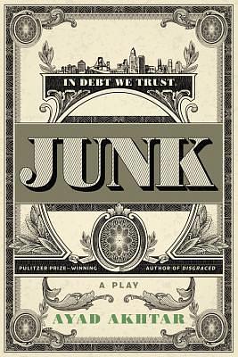 Junk by Ayad Akhtar, Ayad Akhtar