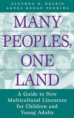 Many Peoples, One Land: A Guide To New Multicultural Literature For Children And Young Adults by Alethea K. Helbig, Agnes Regan Perkins