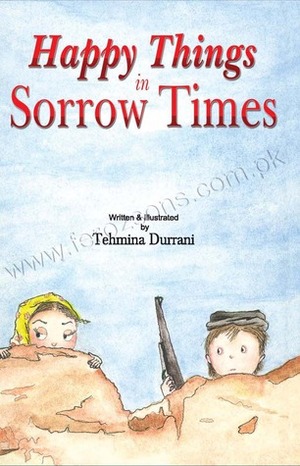Happy Things In Sorrow Times by Tehmina Durrani