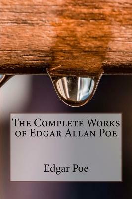 The Complete Works of Edgar Allan Poe by Edgar Allan Poe