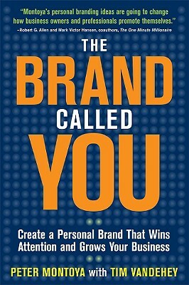 The Brand Called You: Make Your Business Stand Out in a Crowded Marketplace by Tim Vandehey, Peter Montoya