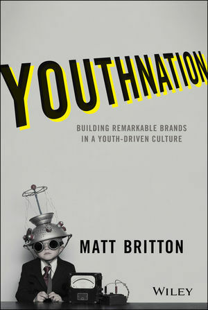 YouthNation: Building Remarkable Brands in a Youth-Driven Culture by Matt Britton