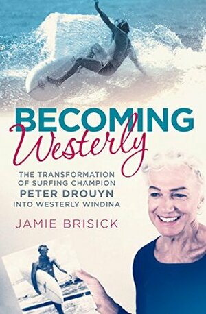 Becoming Westerly: The transformation of surfing champion Peter Drouyn into Westerly Windina by Jamie Brisick