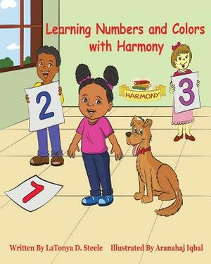 Learning Numbers and Colors with Harmony by Latonya D. Steele