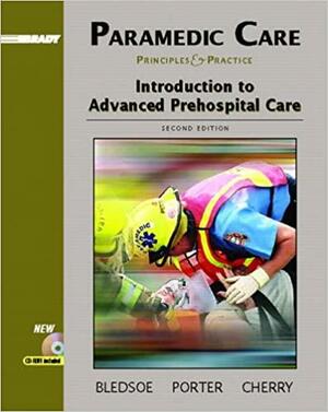 Paramedic Care: Principles and Practice, Volume 1: Introduction to Advanced Prehospital Care by Bryan E. Bledsoe, Richard A. Cherry, Robert S. Porter
