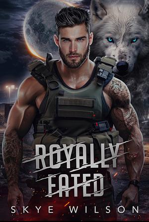 Royally Fated: A Fated Mates Shifter Romance by Skye Wilson