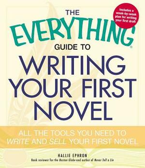 The Everything Guide to Writing Your First Novel: All the Tools You Need to Write and Sell Your First Novel by Hallie Ephron
