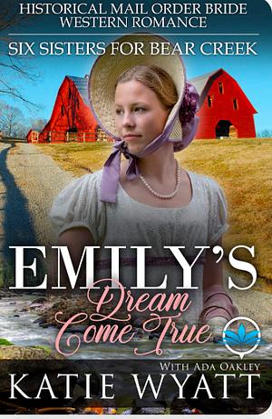 Emily's Dream Come True by Ada Oakley, Katie Wyatt