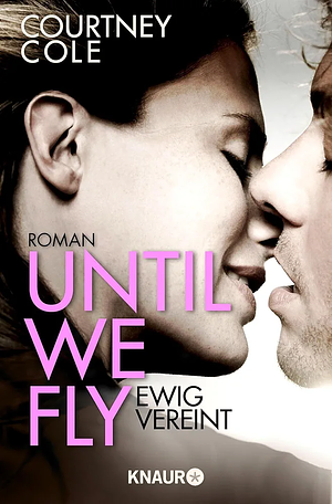 Until We Fly - Ewig Vereint by Courtney Cole