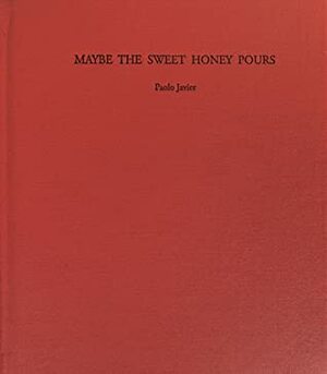 Maybe the Sweet Honey Pours by Paolo Javier