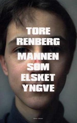 Mannen som elsket Yngve by Tore Renberg