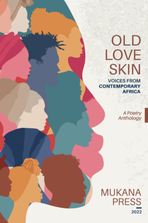 Old Love Skin: Voices from Contemporary Africa by Mukana Press