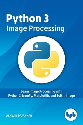 Python 3 Image Processing by Ashwin Pajankar