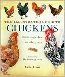 The Illustrated Guide to Chickens: How to Choose Them: How to Keep Them by Celia Lewis