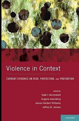 Violence in Context: Current Evidence on Risk, Protection, and Prevention by 