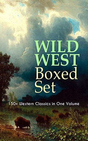 WILD WEST Boxed Set: 150+ Western Classics in One Volume: Cowboy Adventures, Yukon & Oregon Trail Tales, Famous Outlaw Classics, Gold Rush Adventures ... The Last of the Mohicans, Rimrock Trail…) by Owen Wister, Emerson Hough, Frederic Remington, James Oliver Curwood, Washington Irving, Charles Alden Seltzer, Robert E. Howard, Ann Sophia Stephens, Robert W. Chambers, R.M. Ballantyne, Jack London, J. Allan Dunn, Marah Ellis Ryan, Francis William Sullivan, Andy Adams, Dane Coolidge, O. Henry, Isabel Ostrander, Max Brand, Forrestine C. Hooker, Zane Grey, Willa Cather, Grace Livingston Hill, B.M. Bower, Stephen Crane, Will Lillibridge, Frank H. Spearman, Mark Twain, Frederic Homer Balch, Jackson Gregory, Charles Siringo, Charles King, James Fenimore Cooper, Bret Harte