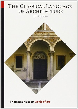 The Classical Language of Architecture by John Summerson