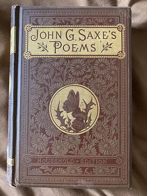 The Poetical Works of John Godfrey Saxe by John Godfrey Saxe