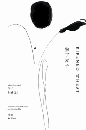 Ripened Wheat: Selected Poems of Hai Zi by Hai Zi