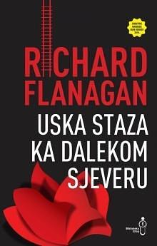 Uska staza ka dalekom sjeveru by Richard Flanagan, Richard Flanagan