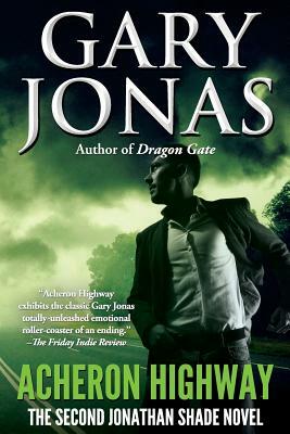 Acheron Highway: The Second Jonathan Shade Novel by Gary Jonas
