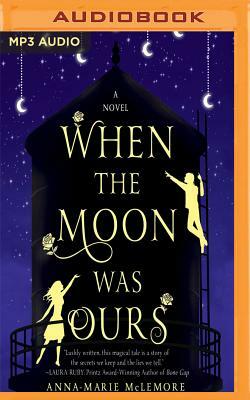 When the Moon Was Ours by Anna-Marie McLemore