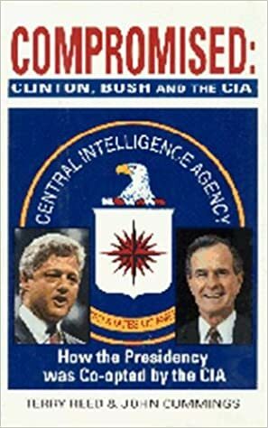 Compromised: Clinton, Bush and the CIA by John Cummings, Terry Reed