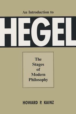 Introduction to Hegel: Stages of Modern Philosophy by Howard P. Kainz