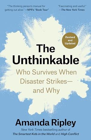 The Unthinkable (Revised and Updated): Who Survives When Disaster Strikes--and Why by Amanda Ripley