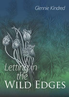 Letting in the Wild Edges by Glennie Kindred