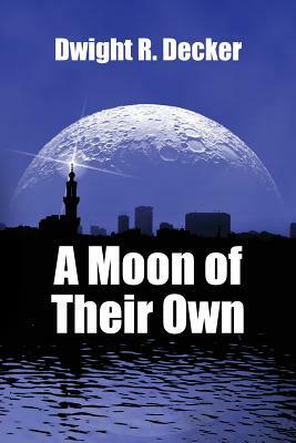 A Moon of Their Own by Dwight R. Decker