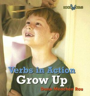 Grow Up by Dana Meachen Rau