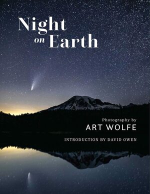 Night on Earth: Photographs by Art Wolfe by Art Wolfe