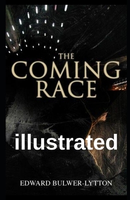 The Coming Race illustrated by Edward Bulwer Lytton Lytton