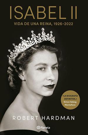 Isabel II: Vida de una reina, 1926–2022 by Robert Hardman