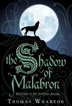 The Shadow of Malabron: Welcome to the Perilous Realm by Thomas Wharton, Thomas Wharton