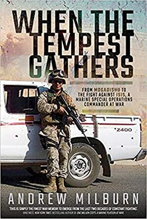 When the Tempest Gathers: From Mogadishu to the Fight Against ISIS, a Marine Special Operations Commander at War by Andrew Milburn