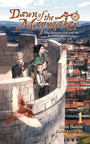 Dawn of the Mapmaker: The Surveyor Girl and the Forbidden Knowledge by Charis Messier, MonoKubo, Akira Nashiki