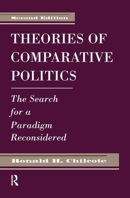 Theories of Comparative Politics: The Search for a Paradigm Reconsidered, Second Edition by Ronald H. Chilcote